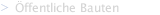 &Ouml;ffentliche Bauten