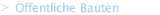 &Ouml;ffentliche Bauten